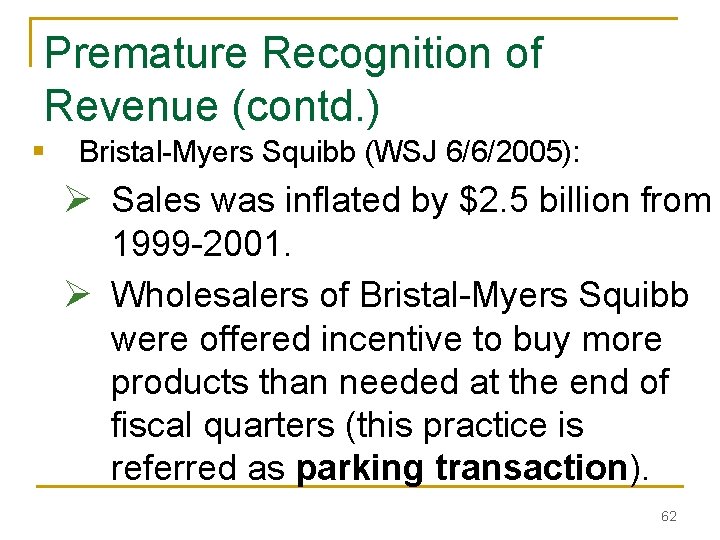 Premature Recognition of Revenue (contd. ) § Bristal-Myers Squibb (WSJ 6/6/2005): Ø Sales was Premature Recognition of Revenue (contd. ) § Bristal-Myers Squibb (WSJ 6/6/2005): Ø Sales was