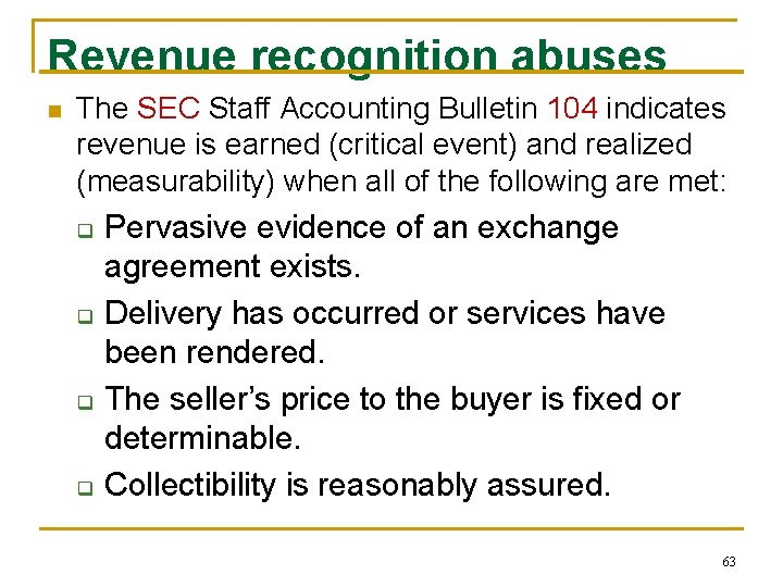 Revenue recognition abuses n The SEC Staff Accounting Bulletin 104 indicates revenue is earned Revenue recognition abuses n The SEC Staff Accounting Bulletin 104 indicates revenue is earned