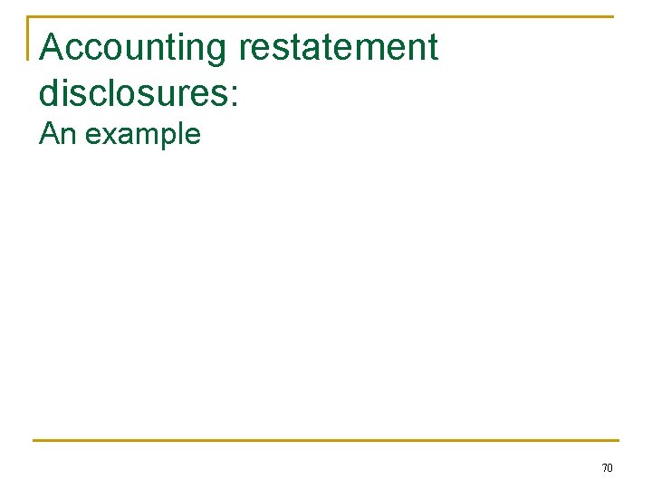 Accounting restatement disclosures: An example 70 Accounting restatement disclosures: An example 70
