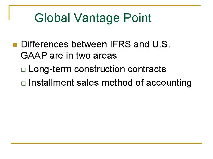 Global Vantage Point n Differences between IFRS and U. S. GAAP are in two Global Vantage Point n Differences between IFRS and U. S. GAAP are in two