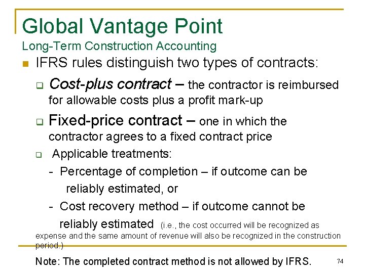Global Vantage Point Long-Term Construction Accounting n IFRS rules distinguish two types of contracts: Global Vantage Point Long-Term Construction Accounting n IFRS rules distinguish two types of contracts: