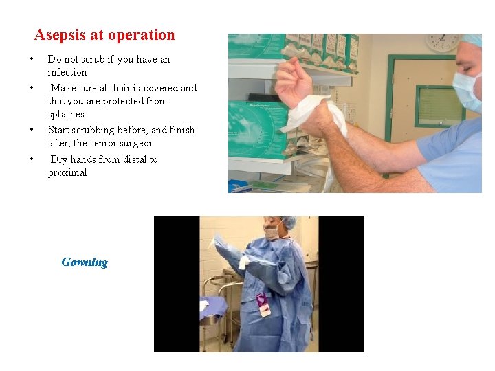 Asepsis at operation • • Do not scrub if you have an infection Make