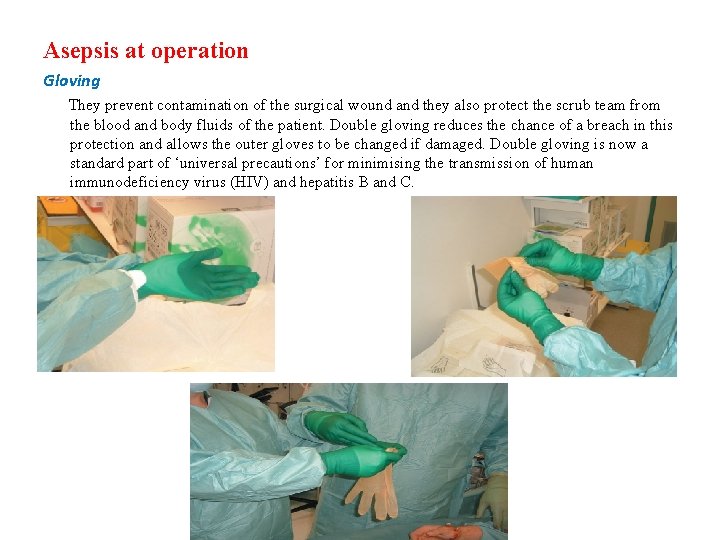 Asepsis at operation Gloving They prevent contamination of the surgical wound and they also