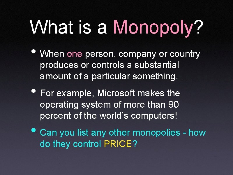 What is a Monopoly? • When one person, company or country produces or controls