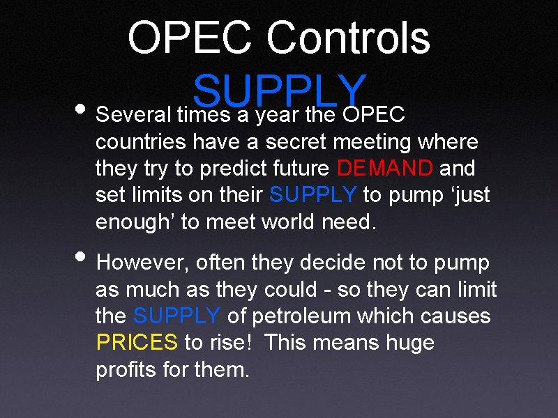 OPEC Controls SUPPLY • Several times a year the OPEC countries have a secret