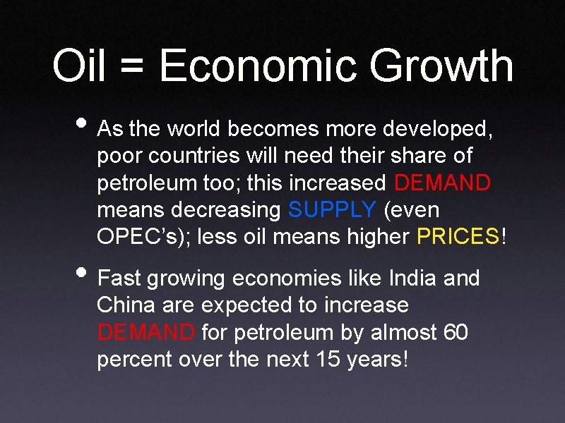 Oil = Economic Growth • As the world becomes more developed, poor countries will