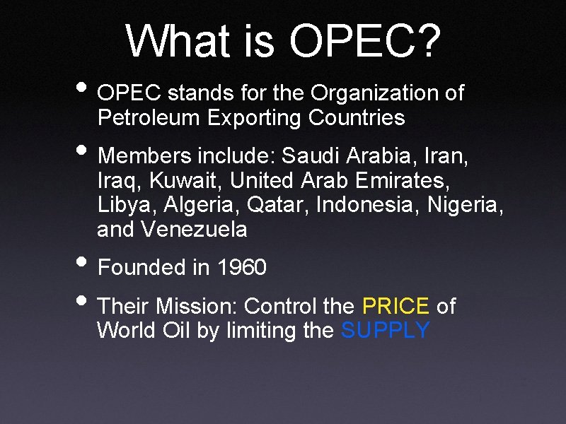 What is OPEC? • OPEC stands for the Organization of Petroleum Exporting Countries •