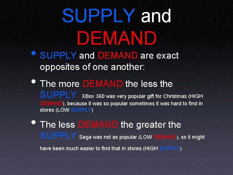 SUPPLY and DEMAND • SUPPLY and DEMAND are exact opposites of one another: •