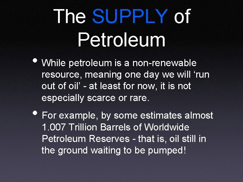 The SUPPLY of Petroleum • While petroleum is a non-renewable resource, meaning one day