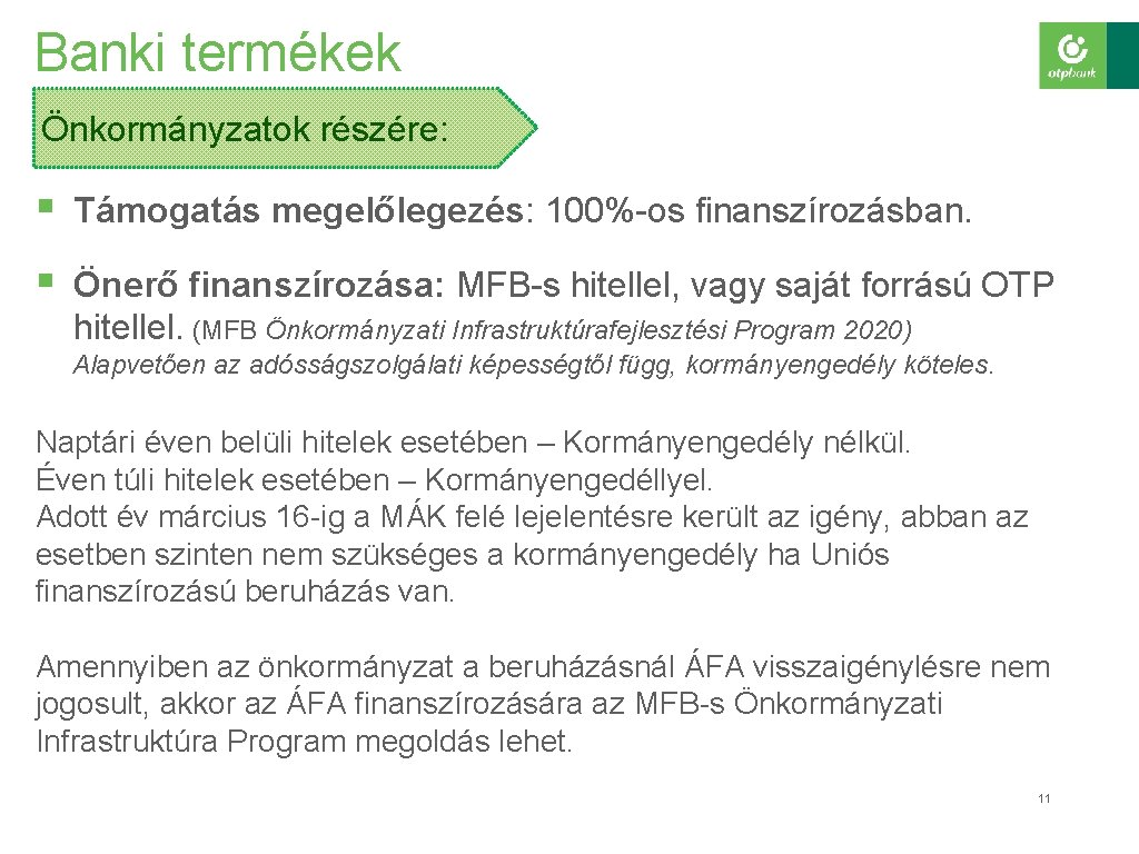 Banki termékek Önkormányzatok részére: § Támogatás megelőlegezés: 100%-os finanszírozásban. § Önerő finanszírozása: MFB-s hitellel,