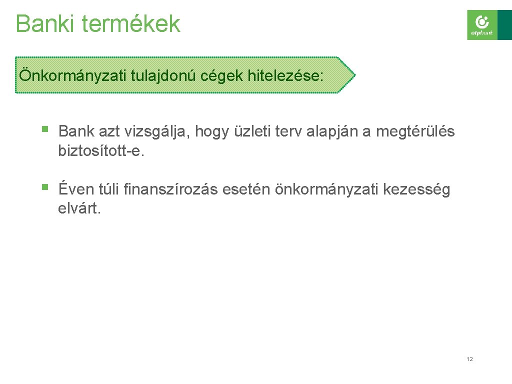 Banki termékek Önkormányzati tulajdonú cégek hitelezése: § Bank azt vizsgálja, hogy üzleti terv alapján