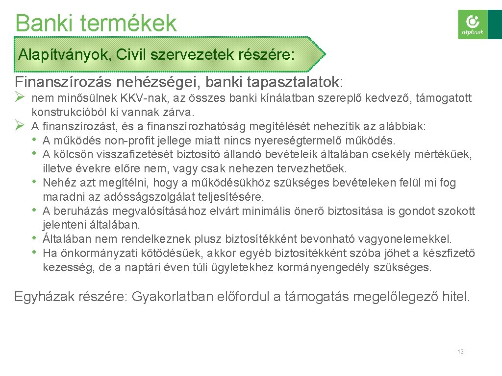 Banki termékek Alapítványok, Civil szervezetek részére: Finanszírozás nehézségei, banki tapasztalatok: Ø nem minősülnek KKV-nak,