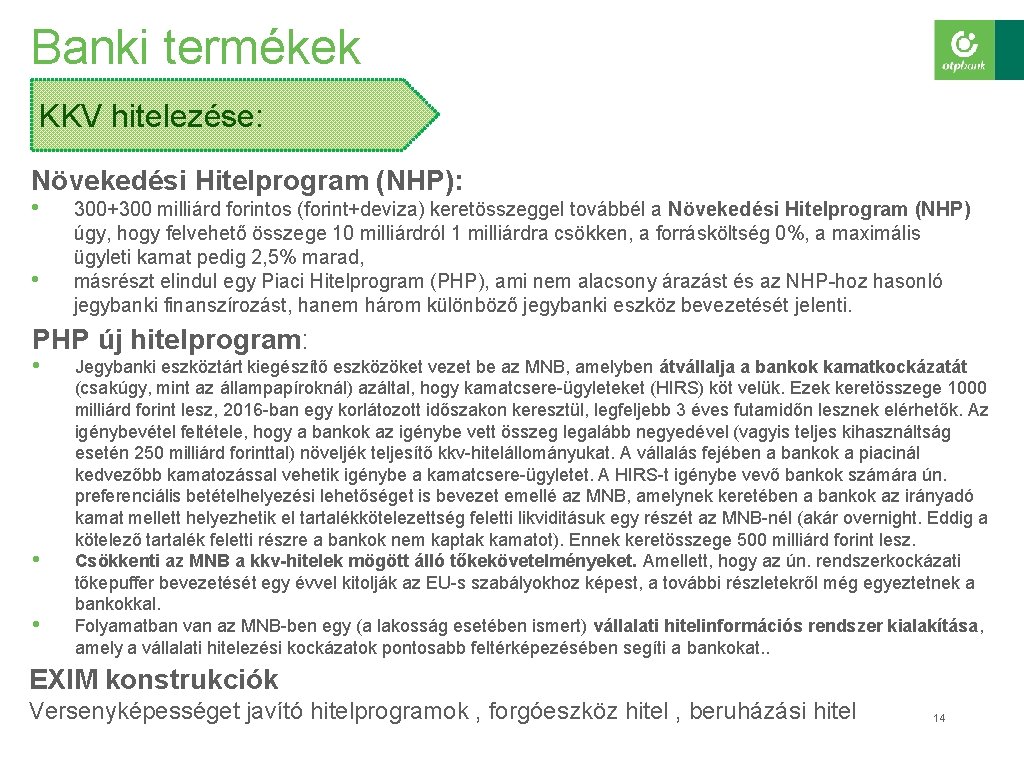 Banki termékek KKV hitelezése: Növekedési Hitelprogram (NHP): • • 300+300 milliárd forintos (forint+deviza) keretösszeggel