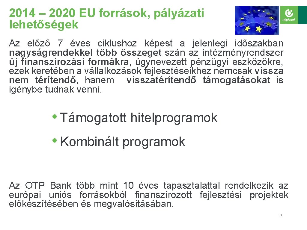 2014 – 2020 EU források, pályázati lehetőségek Az előző 7 éves ciklushoz képest a