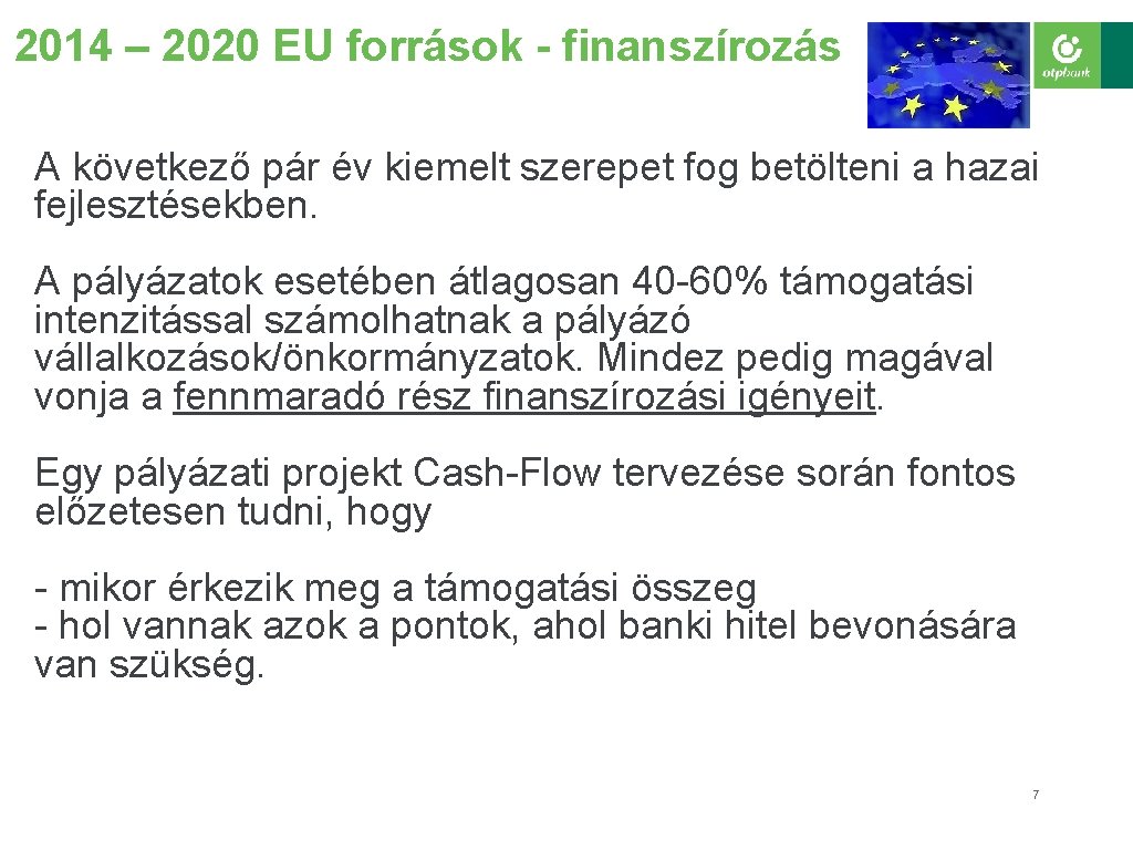 2014 – 2020 EU források - finanszírozás A következő pár év kiemelt szerepet fog