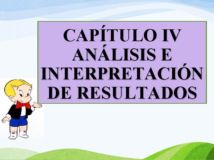 CAPÍTULO IV ANÁLISIS E INTERPRETACIÓN DE RESULTADOS 