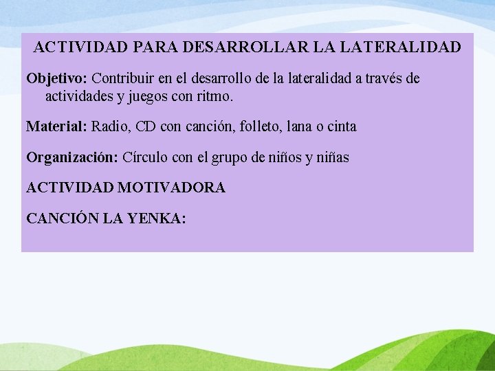 ACTIVIDAD PARA DESARROLLAR LA LATERALIDAD Objetivo: Contribuir en el desarrollo de la lateralidad a