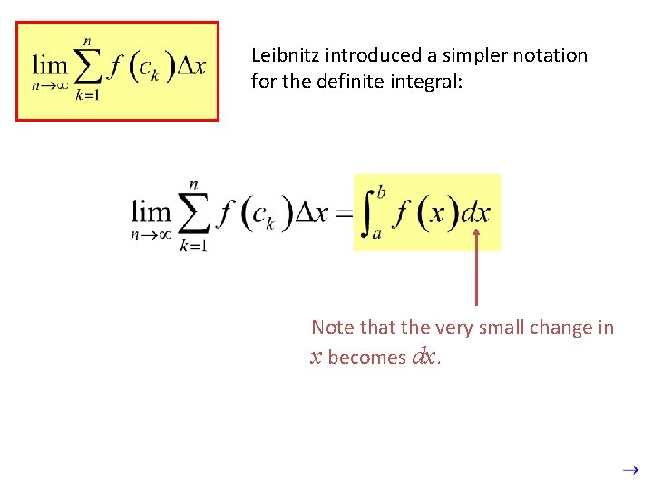 Leibnitz introduced a simpler notation for the definite integral: Note that the very small