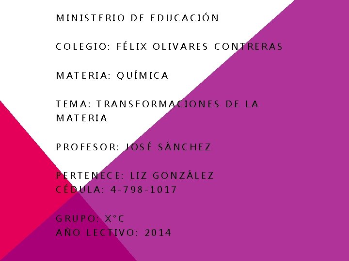 MINISTERIO DE EDUCACIÓN COLEGIO: FÉLIX OLIVARES CONTRERAS MATERIA: QUÍMICA TEMA: TRANSFORMACIONES DE LA MATERIA