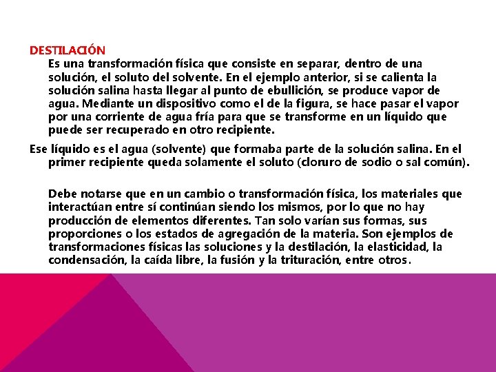 DESTILACIÓN Es una transformación física que consiste en separar, dentro de una solución, el