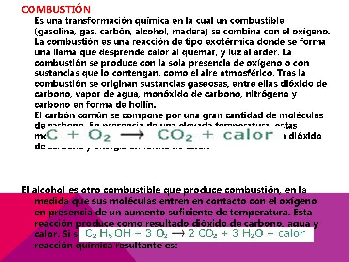 COMBUSTIÓN Es una transformación química en la cual un combustible (gasolina, gas, carbón, alcohol,