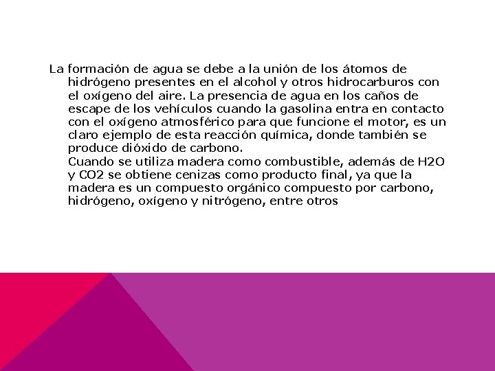 La formación de agua se debe a la unión de los átomos de hidrógeno