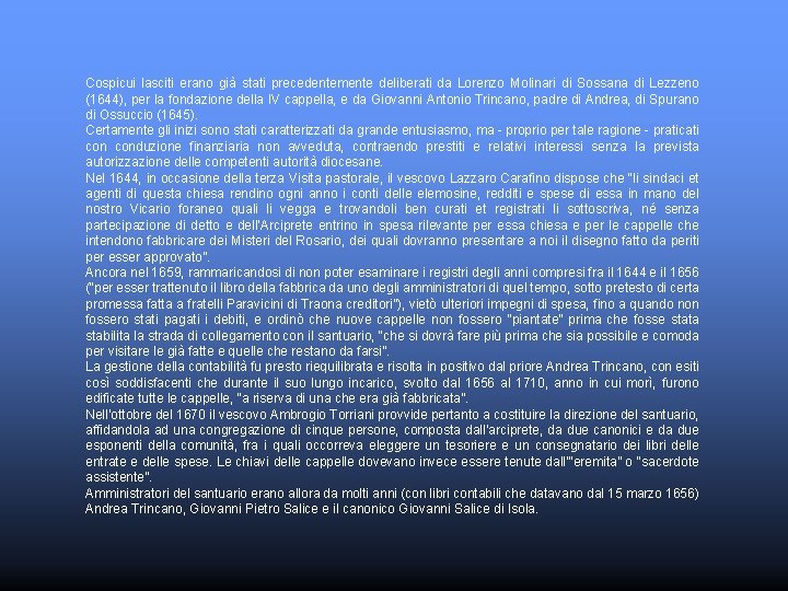 Cospicui lasciti erano già stati precedentemente deliberati da Lorenzo Molinari di Sossana di Lezzeno