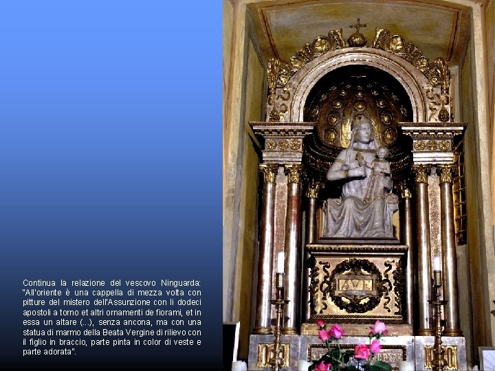 Continua la relazione del vescovo Ninguarda: “All’oriente è una cappella di mezza volta con