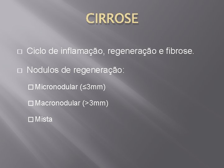 CIRROSE � Ciclo de inflamação, regeneração e fibrose. � Nodulos de regeneração: � Micronodular