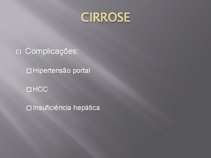 CIRROSE � Complicações: � Hipertensão portal � HCC � Insuficiência hepática 