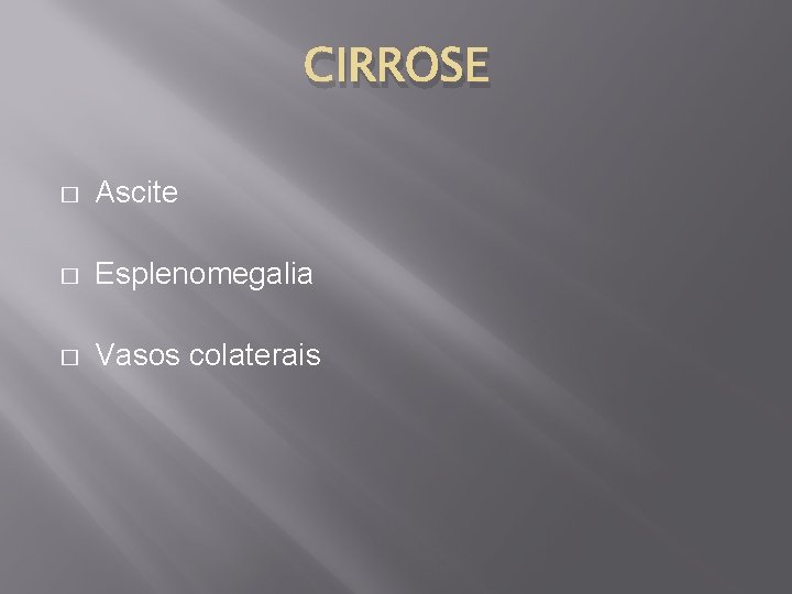 CIRROSE � Ascite � Esplenomegalia � Vasos colaterais 