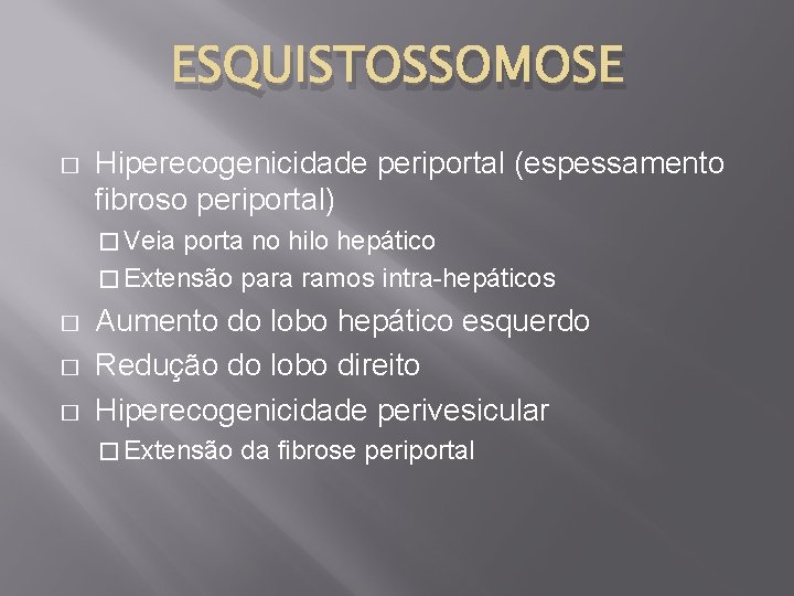 ESQUISTOSSOMOSE � Hiperecogenicidade periportal (espessamento fibroso periportal) � Veia porta no hilo hepático �