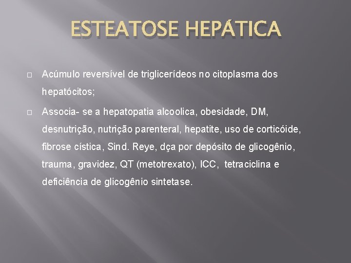 ESTEATOSE HEPÁTICA � Acúmulo reversível de triglicerídeos no citoplasma dos hepatócitos; � Associa- se