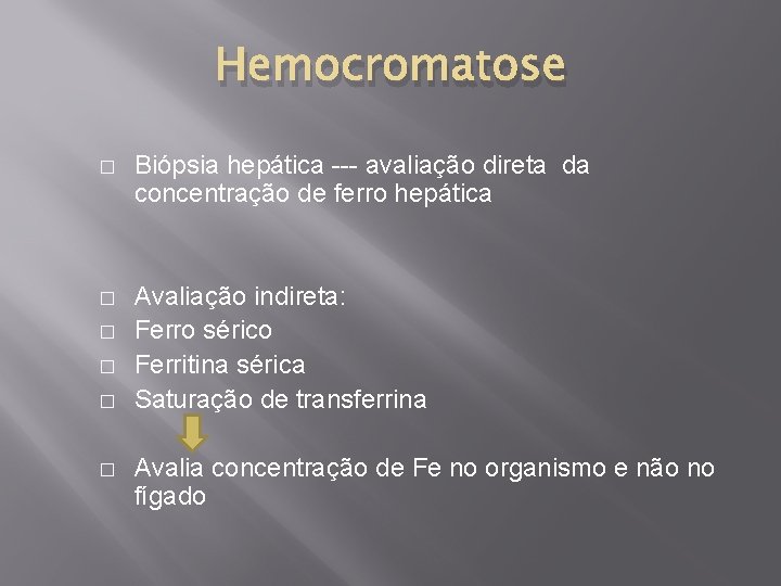 Hemocromatose � Biópsia hepática --- avaliação direta da concentração de ferro hepática � Avaliação