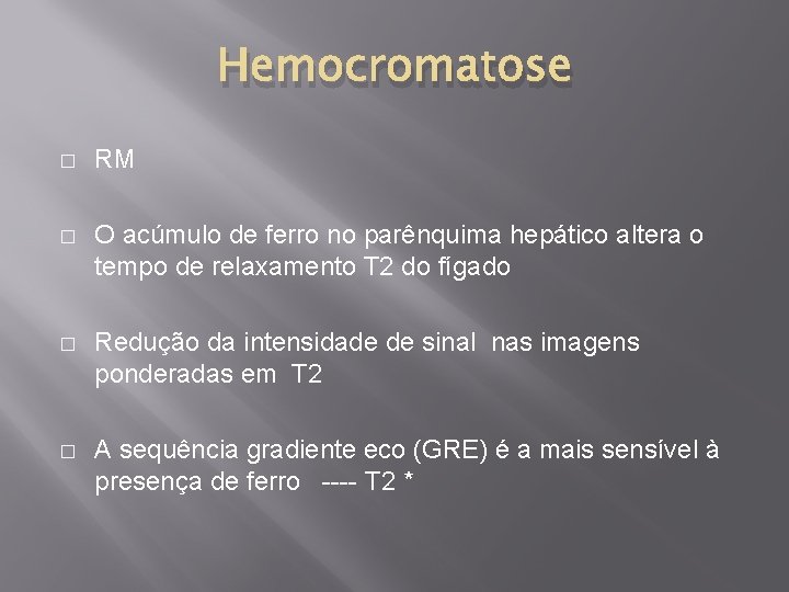 Hemocromatose � RM � O acúmulo de ferro no parênquima hepático altera o tempo