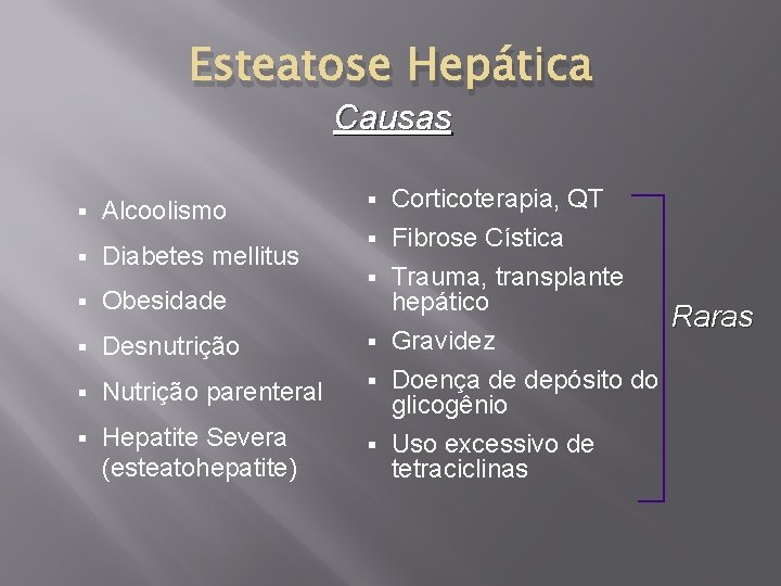 Esteatose Hepática Causas § Alcoolismo § § § Diabetes mellitus § Obesidade § Desnutrição