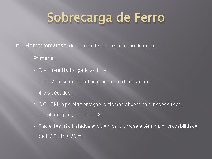 Sobrecarga de Ferro � Hemocromatose: deposição de ferro com lesão de órgão. � Primária: