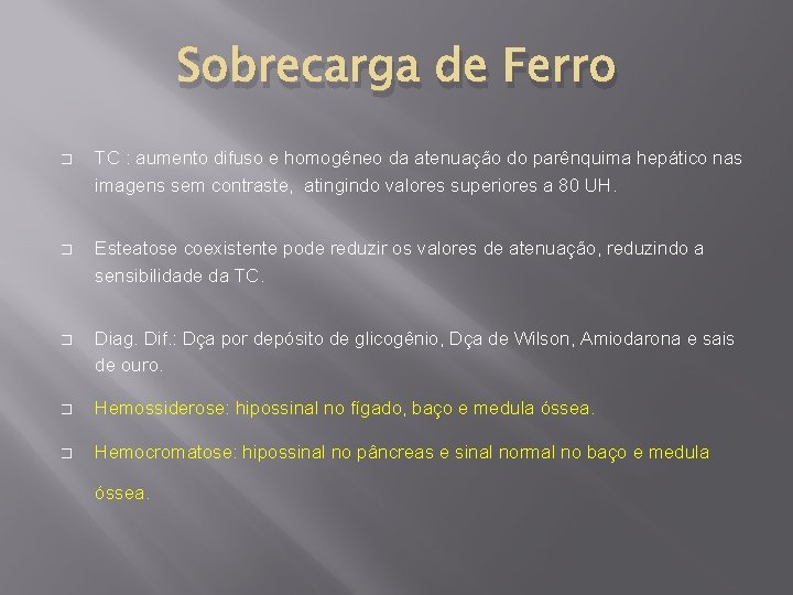 Sobrecarga de Ferro � TC : aumento difuso e homogêneo da atenuação do parênquima