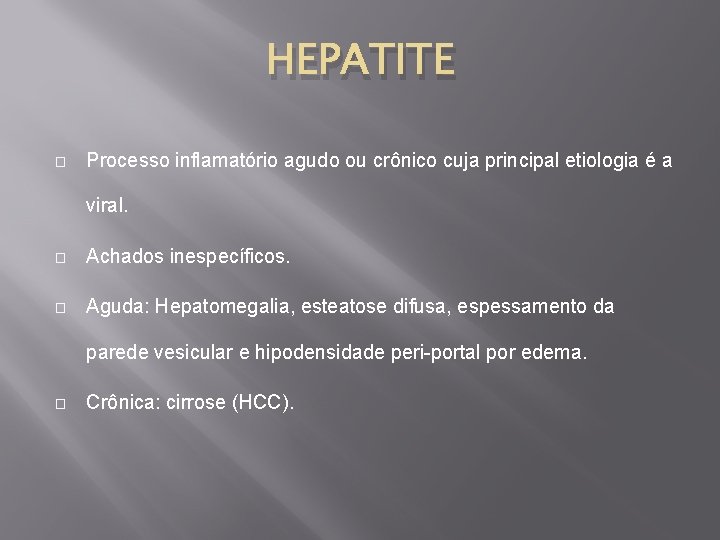 HEPATITE � Processo inflamatório agudo ou crônico cuja principal etiologia é a viral. �