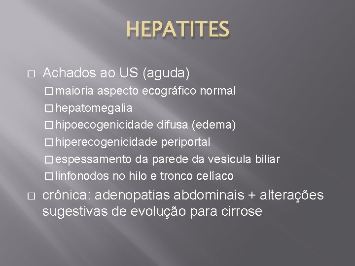 HEPATITES � Achados ao US (aguda) � maioria aspecto ecográfico normal � hepatomegalia �