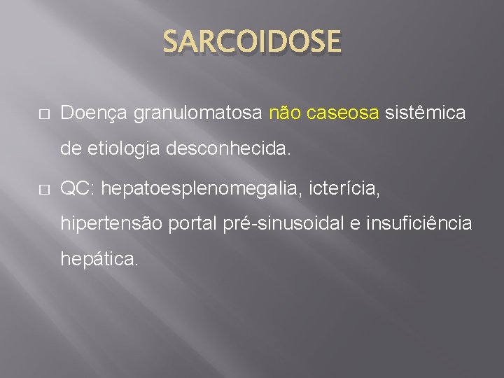 SARCOIDOSE � Doença granulomatosa não caseosa sistêmica de etiologia desconhecida. � QC: hepatoesplenomegalia, icterícia,