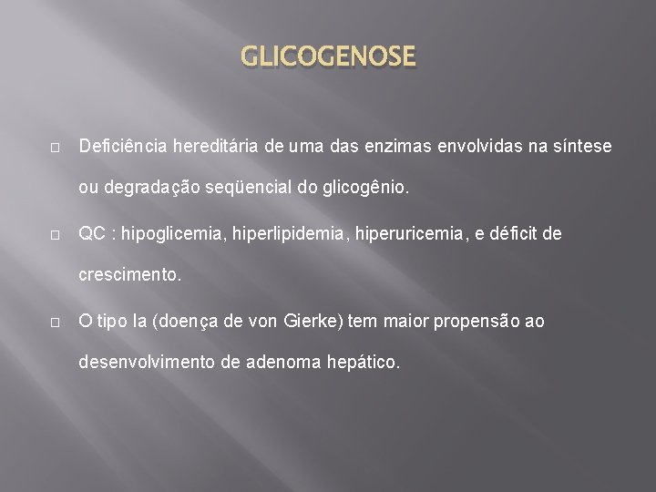 GLICOGENOSE � Deficiência hereditária de uma das enzimas envolvidas na síntese ou degradação seqüencial