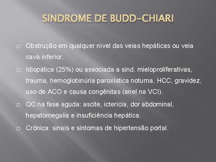 SÍNDROME DE BUDD-CHIARI � Obstrução em qualquer nível das veias hepáticas ou veia cava