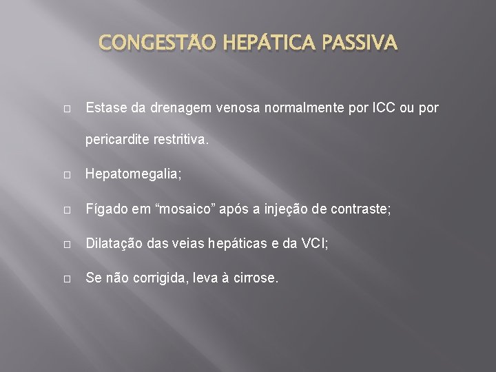 CONGESTÃO HEPÁTICA PASSIVA � Estase da drenagem venosa normalmente por ICC ou por pericardite