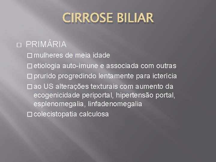 CIRROSE BILIAR � PRIMÁRIA � mulheres de meia idade � etiologia auto-imune e associada