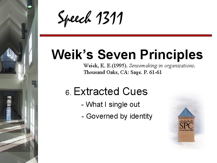 Weik’s Seven Principles Weick, K. E. (1995). Sensemaking in organizations. Thousand Oaks, CA: Sage.