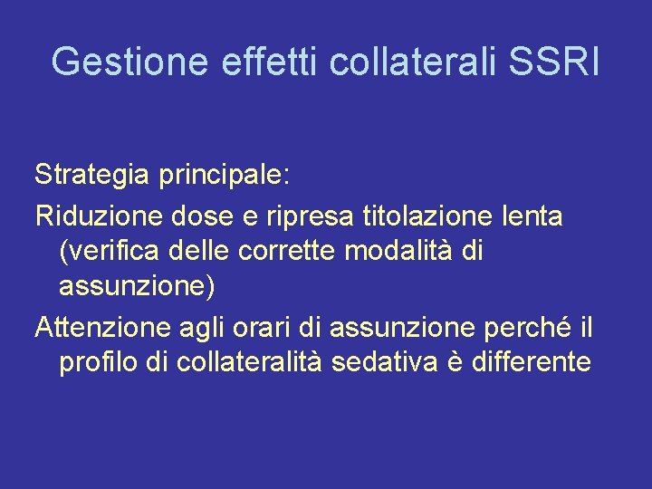 Gestione effetti collaterali SSRI Strategia principale: Riduzione dose e ripresa titolazione lenta (verifica delle