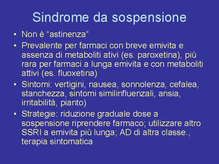 Sindrome da sospensione • Non è “astinenza” • Prevalente per farmaci con breve emivita