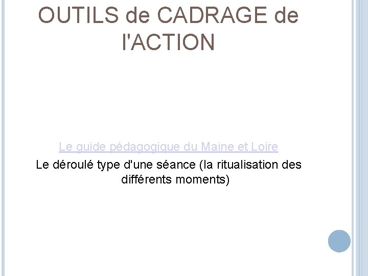 OUTILS de CADRAGE de l'ACTION Le guide pédagogique du Maine et Loire Le déroulé