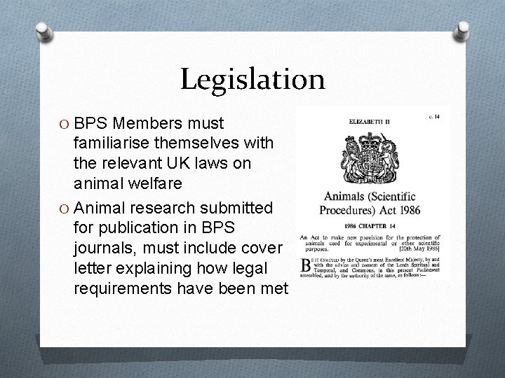 Legislation O BPS Members must familiarise themselves with the relevant UK laws on animal Legislation O BPS Members must familiarise themselves with the relevant UK laws on animal